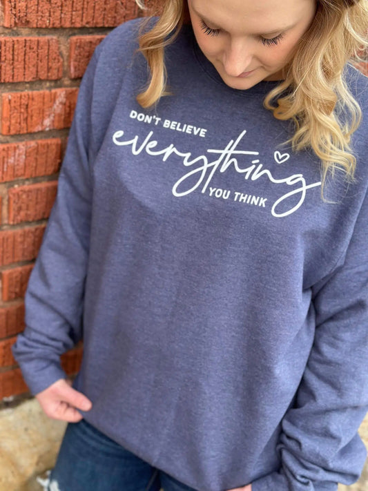 Don't Believe Everything You Think Sweatshirt